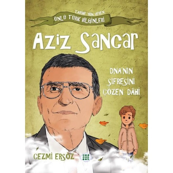Aziz Sancar: DNA'nın Şifresini Çözen Dahi - Tarihe Yön Veren Ünlü Türk Bilginleri | Dokuz Yayınları (İnce Kapak)