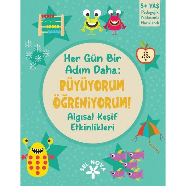 Her Gün Bir Adım Daha: Büyüyorum Öğreniyorum! Algısal Keşif Etkinlikleri 5+ Yaş | Sel Nova (İnce Kapak)