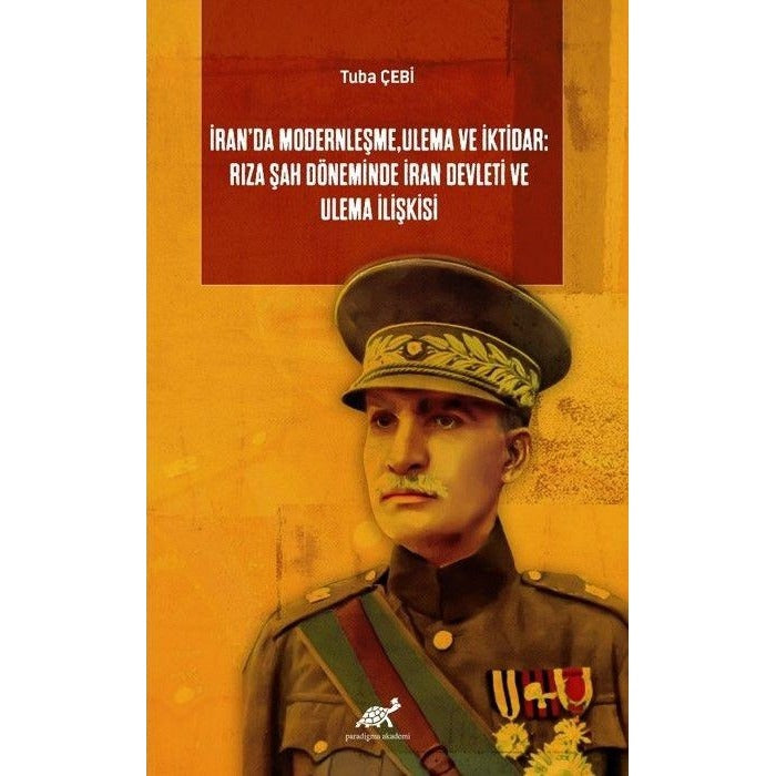 İran’da Modernleşme, Ulema ve İktidar: Rıza Şah Döneminde İran Devleti ve Ulema İlişkisi | Paradigma Akademi Yayınları (Ciltsiz)