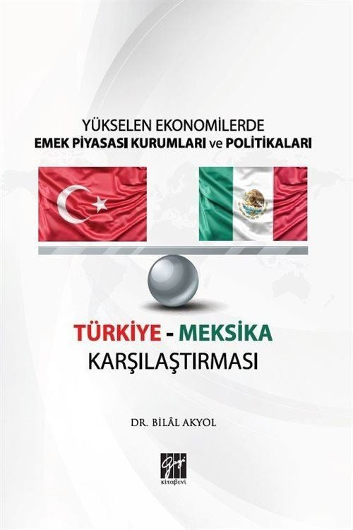 Yükselen Ekonomilerde Emek Piyasası Kurumları ve Politikaları - Türkiye Meksika Karşılaştırması | Gazi Kitabevi (Ciltsiz)