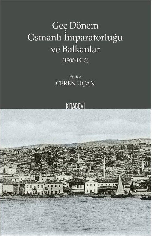 Geç Dönem Osmanlı İmparatorluğu ve Balkanlar (1800-1913) | Kitabevi Yayınları (Ciltsiz)