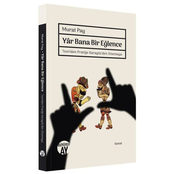 Yar Bana Bir Eğlence - Teoriden Pratiğe Karagöz'den Sinemaya | Büyüyenay Yayınları