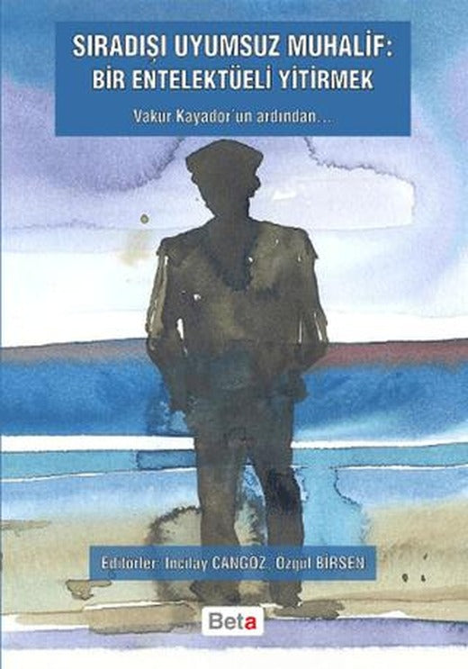 Sıradışı Uyumsuz Muhalif: Bir Entelektüeli Yitirmek | Beta Yayınevi (Ciltsiz)