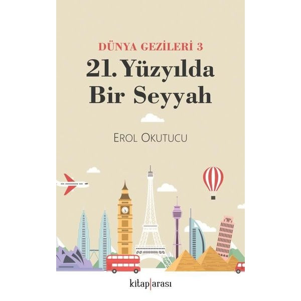21. Yüzyılda Bir Seyyah - Dünya Gezileri 3 | Kitap Arası (İnce Kapak)