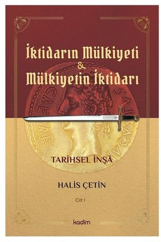 İktidarın Mülkiyeti ve Mülkiyetin İktidarı - Cilt 1 -Tarihsel İnşa | Kadim