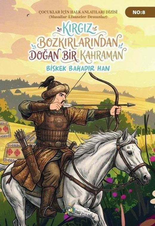 Kırgız Bozkırlarından Doğan Bir Kahraman: Bişkek Bahadır Han - Çocuklar İçin Anlatılar Dizisi 8 | Kültür Ajans Tanıtım ve Organizasyo (İnce Kapak)