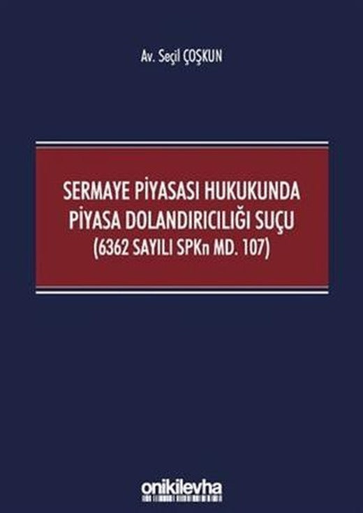 Sermaye Piyasası Hukukunda Piyasa Dolandırıcılığı Suçu (6362 Sayılı SPKn Md. 107) | On İki Levha Yayınları (Ciltsiz)