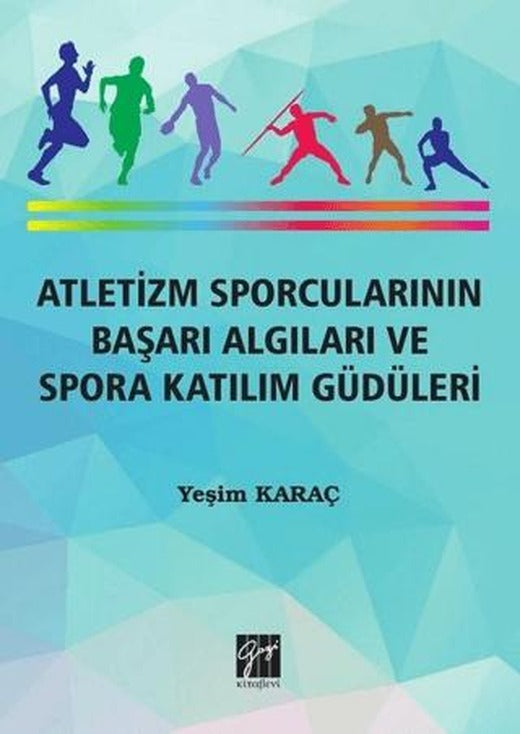 Atletizm Sporcularının Başarı ve Spora Katılım Güdüleri | Gazi Kitabevi (Ciltsiz)