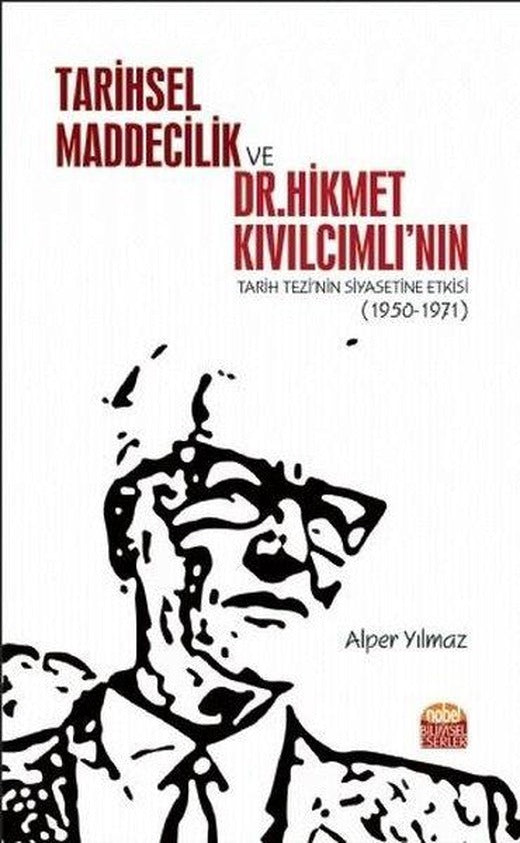 Tarihsel Maddecilik ve Dr. Hikmet Kıvılcımlının Tarih Tezinin Siyasetine Etkisi | Nobel Bilimsel Eserler (İnce Kapak)