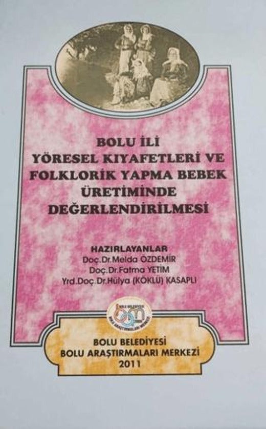 Bolu İli Yöresel Kıyafetleri ve Folklorik Yapma Bebek Üretiminde Değerlendirilmesi