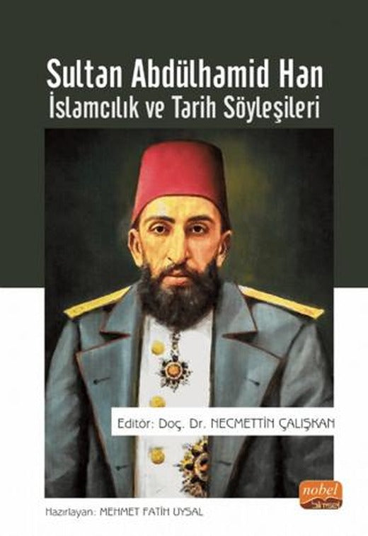 Sultan Abdülhamid Han - İslamcılık ve Tarih Söyleşileri | Nobel Bilimsel Eserler (Ciltsiz)