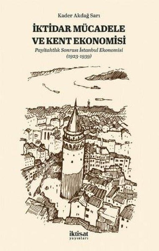 İktidar Mücadele ve Kent Ekonomisi - Payitahtlık Sonrası İstanbul Ekonomisi | İktisat Yayınları (İnce Kapak)