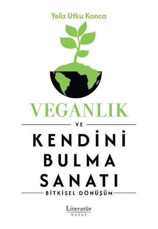 Veganlık ve Kendini Bulma Sanatı - Bitkisel Dönüşüm | Literatür Hayat (İnce Kapak)