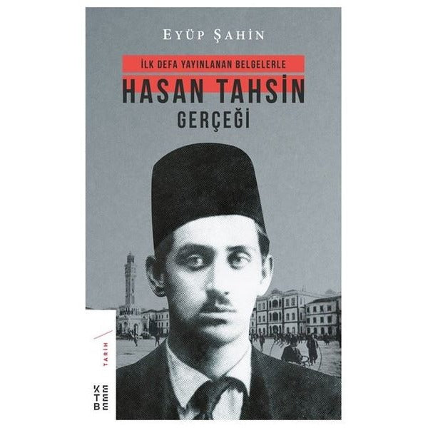 Hasan Tahsin Gerçeği-İlk Defa Yayınlanan Belgelerle | Ketebe Yayınları