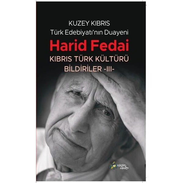 Kuzey Kıbrıs Türk Edebiyatı'nın Duayeni Harid Fedai - Kıbrıs Türk Kültürü Bildiriler 3 |Kültür Ajans Tanıtım ve Organizasyo (İnce Kapak)