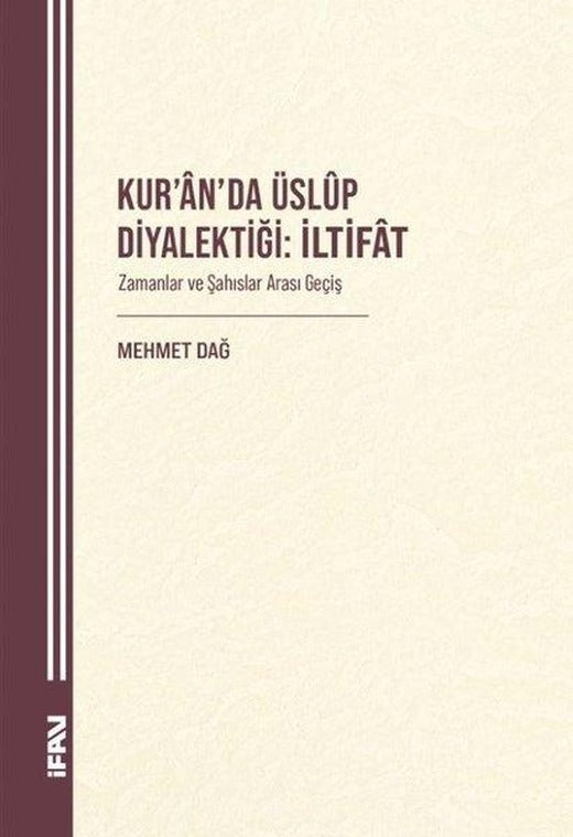 Kur'an'da Üslup Diyalektiği: İltifat - Zamanlar ve Şahıslar Arası Geçiş | M. Ü. İlahiyat Fakültesi Vakfı Yayı (İnce Kapak)