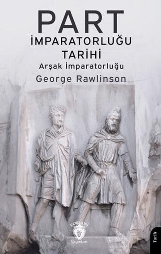 Part İmparatorluğu Tarihi (Arşak İmparatorluğu) | Dorlion Yayınları (Ciltsiz)