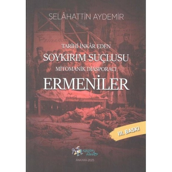 Mitomanik Diasporacı Ermeniler - Tarihi İnkar Eden Soykırım Suçlusu | Kültür Ajans Tanıtım ve Organizasyo (İnce Kapak)