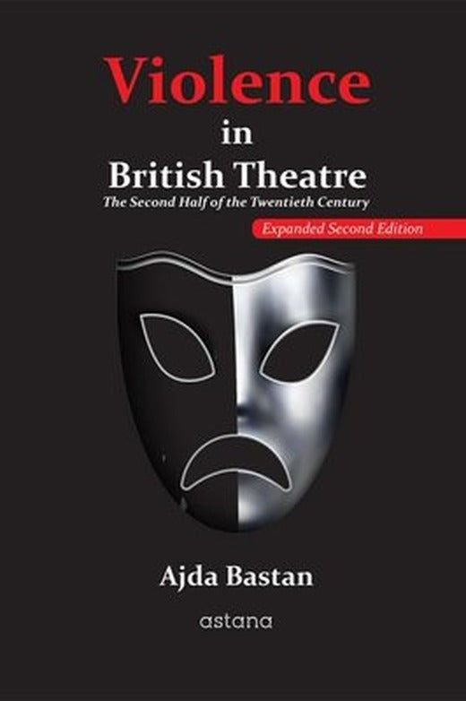 Violence in British Theatre: The Second Half Of The Twentieth Century | Astana Yayınları