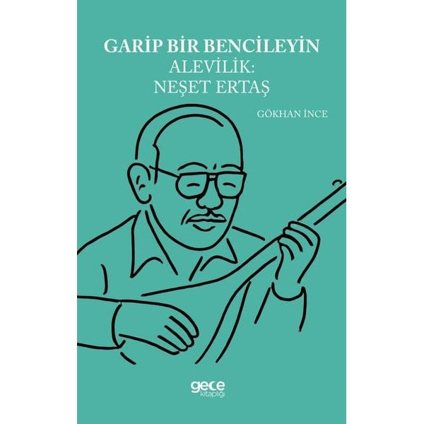 Garip Bencileyin Alevilik: Neşet Ertaş | Gece Kitaplığı (İnce Kapak)