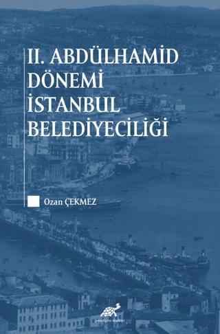 2. Abdülhamid Dönemi İstanbul Belediyeciliği | Paradigma Akademi Yayınları (Ciltsiz) - Resim 1