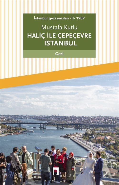 Haliç ile Çepeçevre İstanbul / İstanbul Gezi Yazıları 2