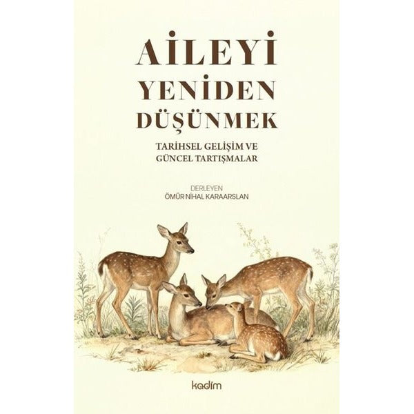 Aileyi Yeniden Düşünmek - Tarihsel Gelişim ve Güncel Tartışmalar | Kadim (İnce Kapak)