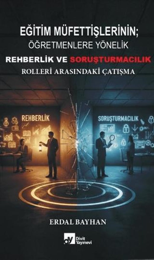 Eğitim Müfettişlerinin Öğretmenlere Yönelik Rehberlik ve Soruşturmacılık Rolleri Arasındaki Çatışma