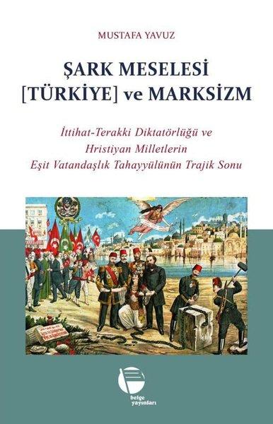Şark Meselesi (Türkiye) ve Marksizm: İttihat - Terakki Diktatörlüğü ve Hristiyan Milletlerin Eşit Va | Belge Yayınları (İnce Kapak) - Resim 1