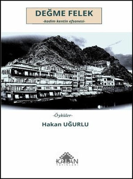 Değme Felek: Kadim Kentin Efsanesi - Öyküler | Kalan Yayınları