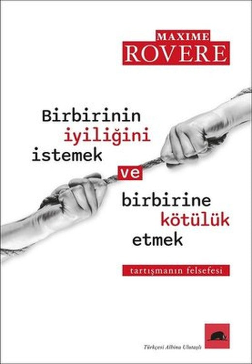 Birbirinin İyiliğini İstemek ve Birbirine Kötülük Etmek - Tartışmanın Felsefesi | Kolektif Kitap (İnce Kapak )