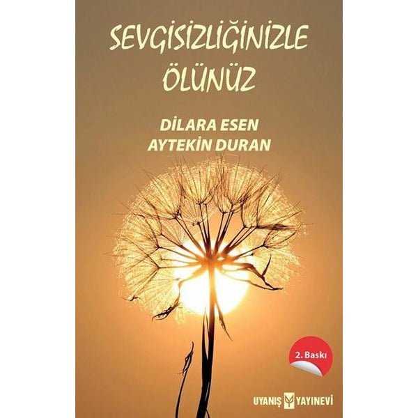 Sevgisizliğinizle Ölünüz