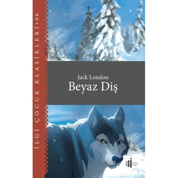 Beyaz Diş - İlgi Çocuk Klasikleri 6 | İlgi Kültür Yayınları
