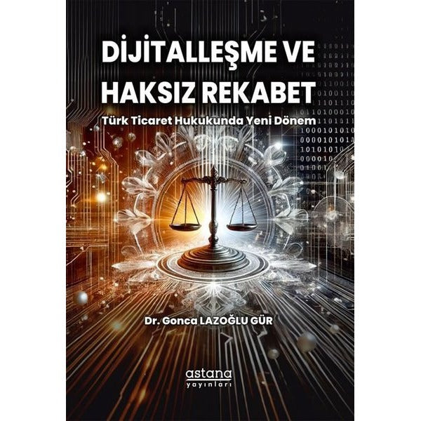 Dijitalleşme ve Haksız Rekabet: Türk Ticaret Hukukunda Yeni Dönem | Astana Yayınları (İnce Kapak)