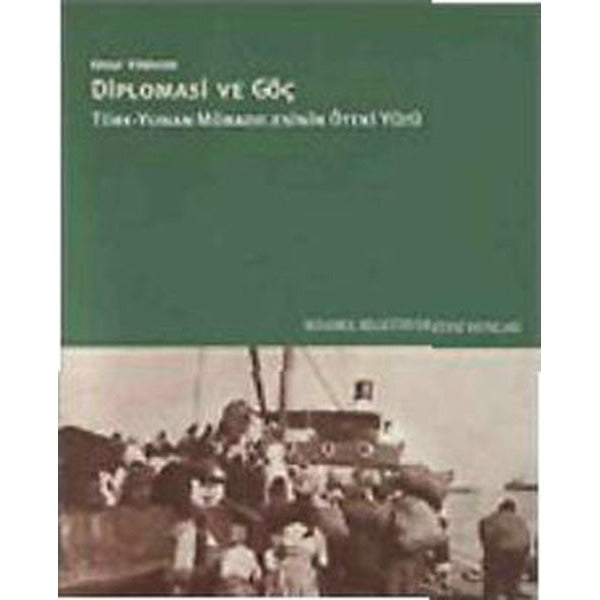 Diplomasi ve Göç / Türk - Yunan Mübadelesinin Öteki Yüzü | İstanbul Bilgi Üniv.Yayınları - Dün - Bugün Dizisi (İnce Kapak)