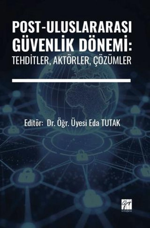 Post-Uluslararası Güvenlik Dönemi: Tehditler, Aktörler, Çözümler | Gazi Kitabevi (Ciltsiz)