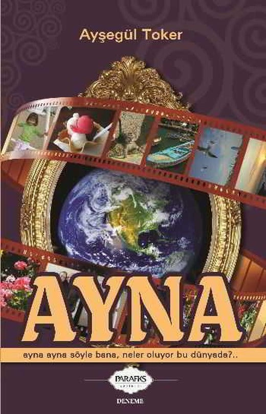 Ayna Ayna Ayna Söyle Bana Neler Oluyor Bu Dünyada - Ayşegül Toker - Parafiks Yayınevi | Parafiks Yayınevi