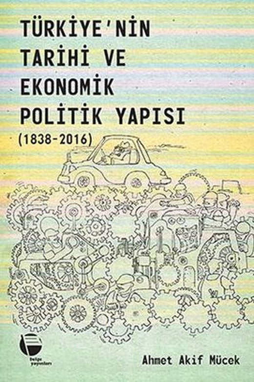 Türkiye'nin Tarihi ve Ekonomik Politik Yapısı 1838-2016 | Belge Yayınları