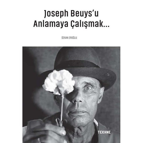 Joseph Beuys'u Anlamaya Çalışmak | Tekhne Yayınları (İnce Kapak)