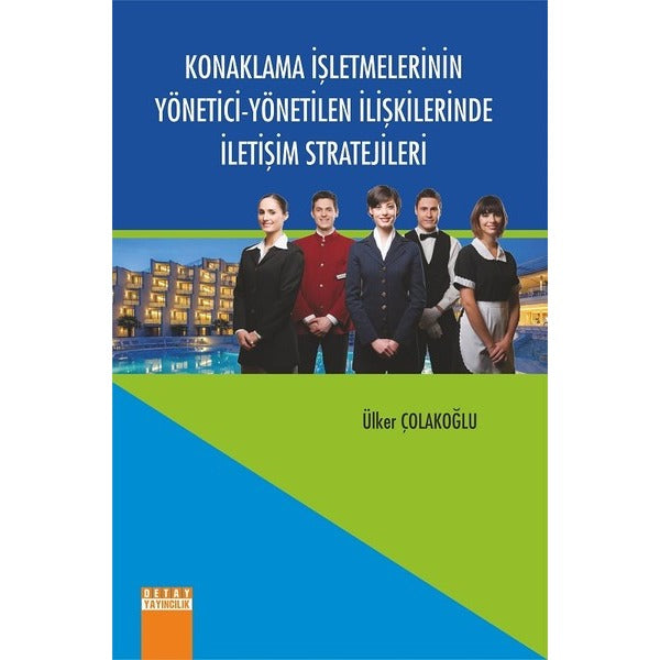 Konaklama İşletmelerinin Yönetici-Yönetilen İlişkilerinde İletişim Stratejileri | Detay Yayıncılık (İnce Kapak)