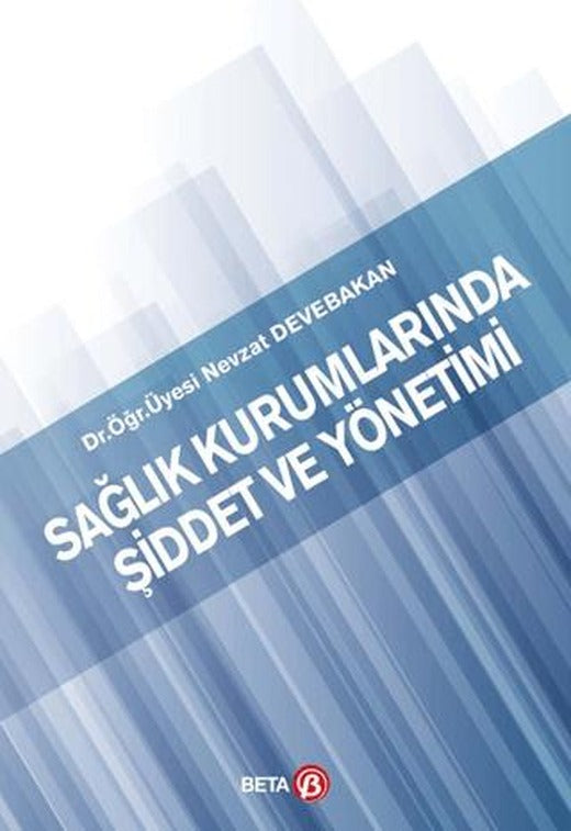 Sağlık Kurumlarında Şiddet ve Yönetimi | Beta Yayınevi (Ciltsiz)