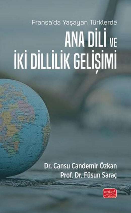 Fransa’da Yaşayan Türklerde - Ana Dili ve İki Dillilik Gelişimi | Nobel Bilimsel Eserler (Ciltsiz)