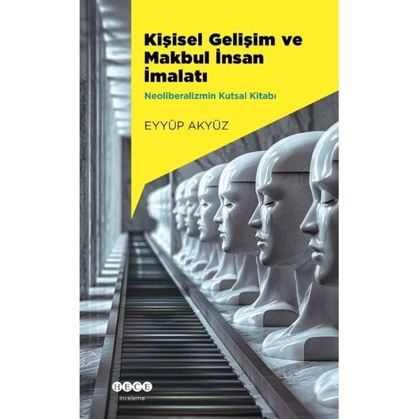 Kişisel Gelişim ve Makbul İnsan İmalatı - Neoliberalizmin Kutsal Kitabı | Hece Yayınları (İnce Kapak)