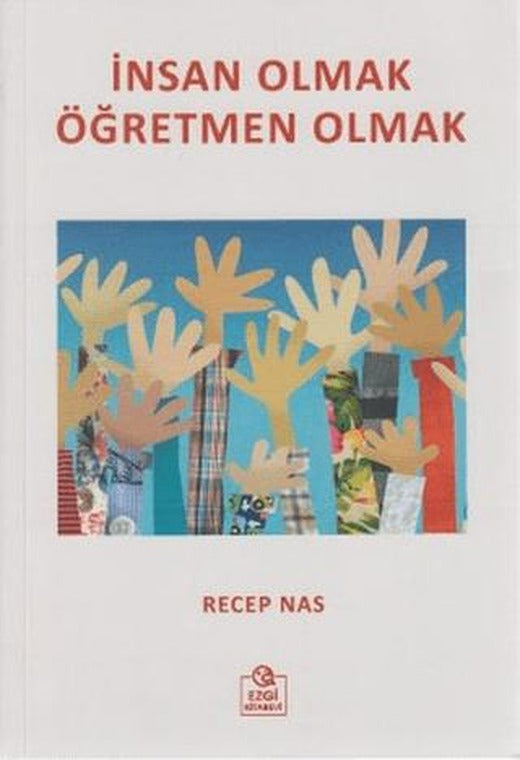 İnsan Olmak Öğretmen Olmak | Ezgi Kitabevi Yayınları (Ciltsiz)