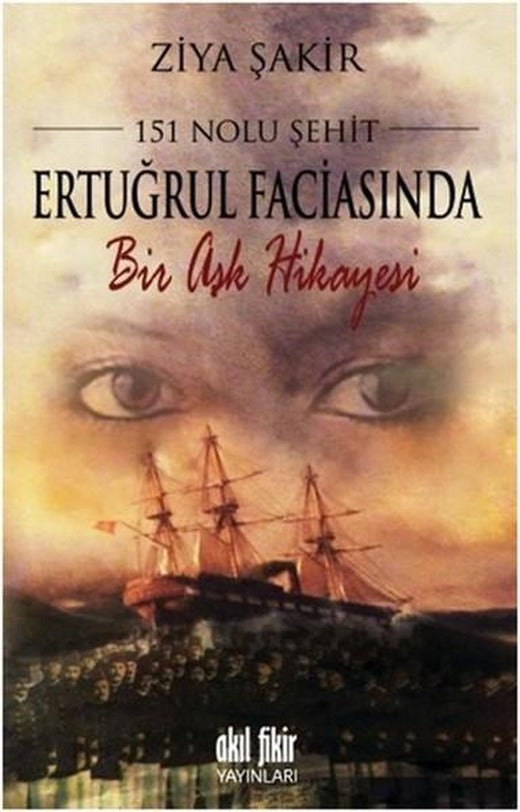 151 Nolu Şehit Ertuğrul Faciasında Bir Aşk Hikyesi | Akıl Fikir Yayınları (İnce Kapak)