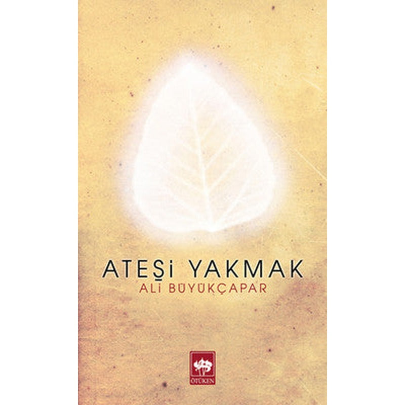 Ateşi Yakmak | Ötüken Neşriyat