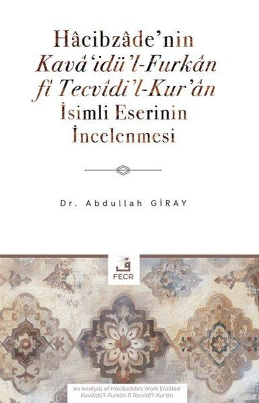 Hacibzade'nin Kavai'dü'l - Furkan fi Tecvidi'l - Kur'an İsimli Eserinin İncelenmesi | Fecr Yayınları (İnce Kapak)