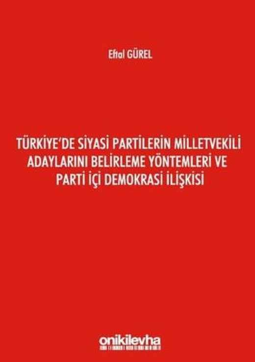 Türkiye'de Siyasi Partilerin Milletvekili Adaylarını Belirleme Yöntemleri ve Parti İçi Demokrasi İlişkisi | On İki Levha Yayınları (Ciltsiz)