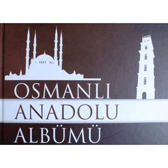 Osmanlı Anadolu Albümü 1299-1453 | Sonçağ Yayınları (Ciltsiz)