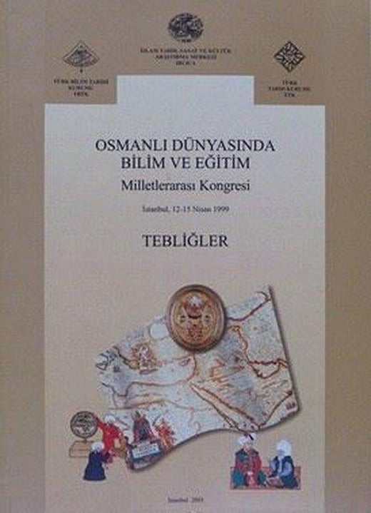 Osmanlı Dünyasında Bilim ve Eğitim Milletlerarası Kongresi Tebliğleri | IRCICA Yayınları (İnce Kapak)
